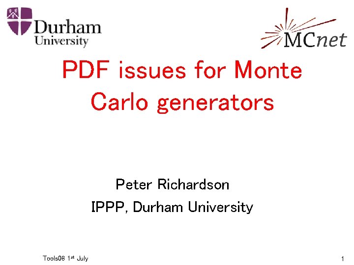 PDF issues for Monte Carlo generators Peter Richardson IPPP, Durham University Tools 08 1