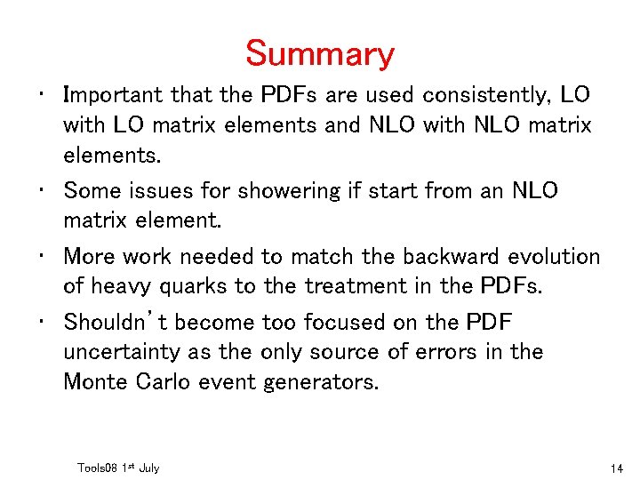 Summary • Important that the PDFs are used consistently, LO with LO matrix elements