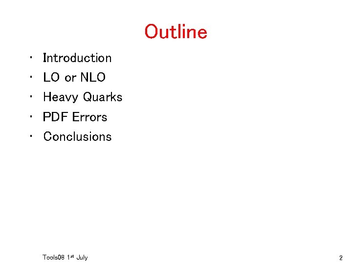 Outline • • • Introduction LO or NLO Heavy Quarks PDF Errors Conclusions Tools