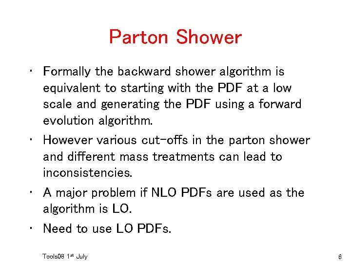 Parton Shower • Formally the backward shower algorithm is equivalent to starting with the