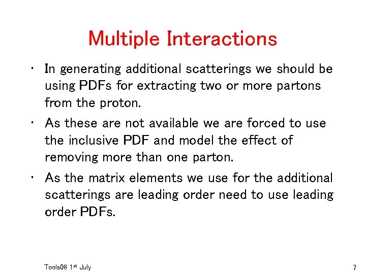 Multiple Interactions • In generating additional scatterings we should be using PDFs for extracting
