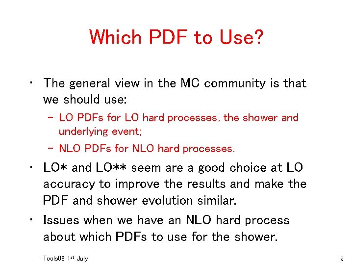 Which PDF to Use? • The general view in the MC community is that