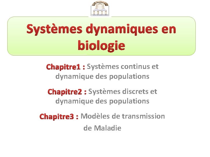 Systèmes dynamiques en biologie Chapitre 1 : Systèmes continus et dynamique des populations Chapitre
