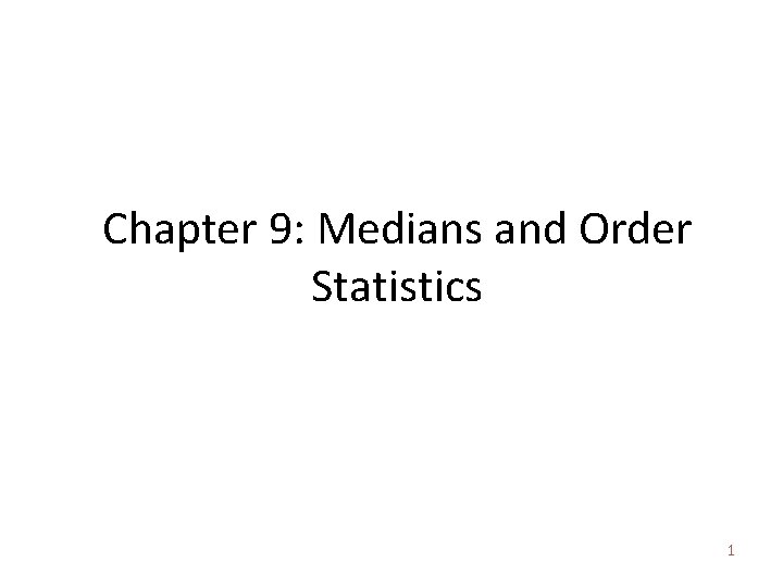 Chapter 9: Medians and Order Statistics 1 