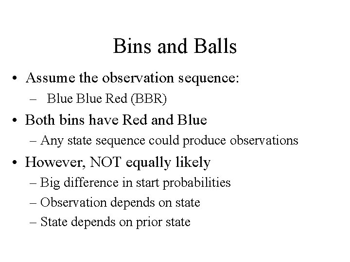 Bins and Balls • Assume the observation sequence: – Blue Red (BBR) • Both