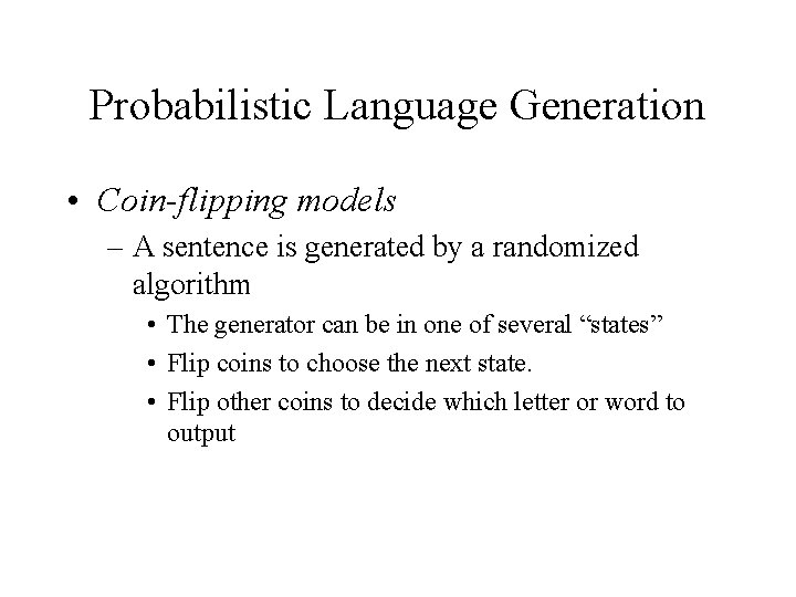 Probabilistic Language Generation • Coin-flipping models – A sentence is generated by a randomized