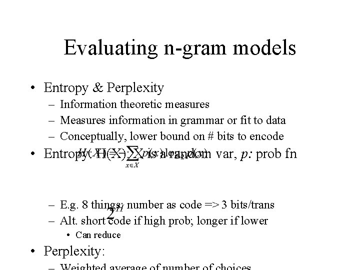 Evaluating n-gram models • Entropy & Perplexity – Information theoretic measures – Measures information