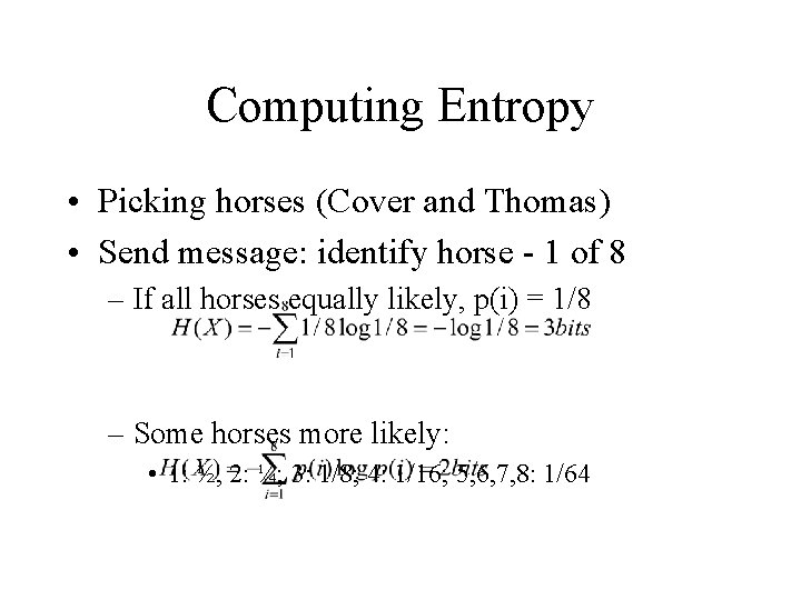 Computing Entropy • Picking horses (Cover and Thomas) • Send message: identify horse -