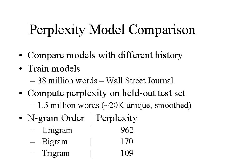 Perplexity Model Comparison • Compare models with different history • Train models – 38