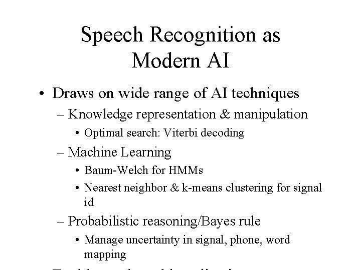 Speech Recognition as Modern AI • Draws on wide range of AI techniques –