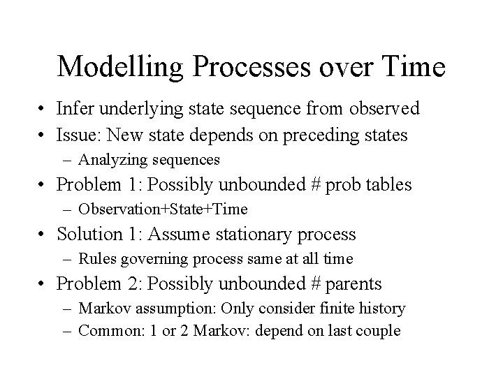 Modelling Processes over Time • Infer underlying state sequence from observed • Issue: New