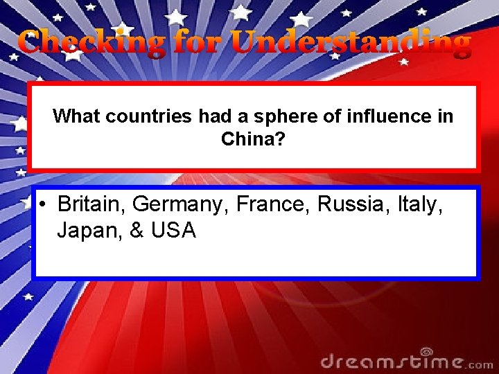 Checking for Understanding What countries had a sphere of influence in China? • Britain,