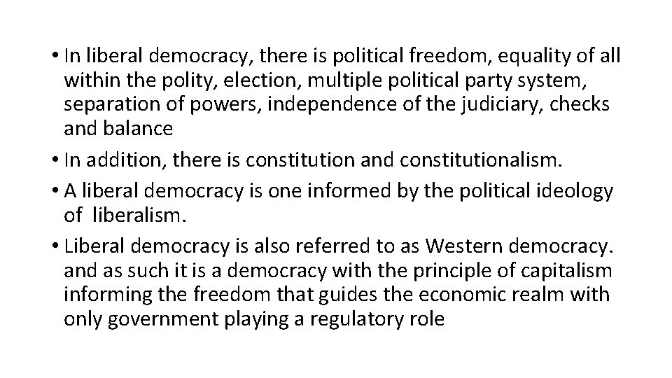  • In liberal democracy, there is political freedom, equality of all within the