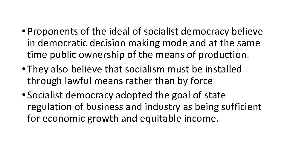  • Proponents of the ideal of socialist democracy believe in democratic decision making