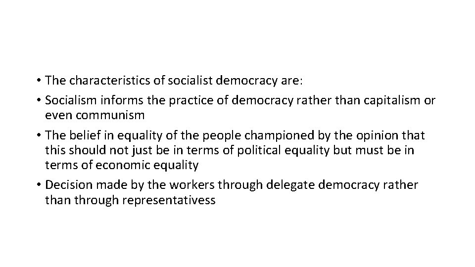  • The characteristics of socialist democracy are: • Socialism informs the practice of