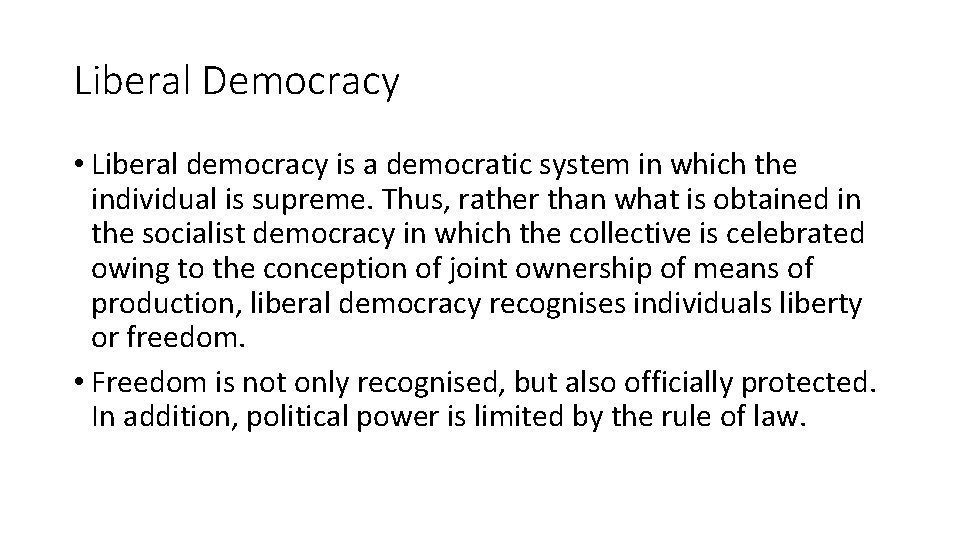 Liberal Democracy • Liberal democracy is a democratic system in which the individual is