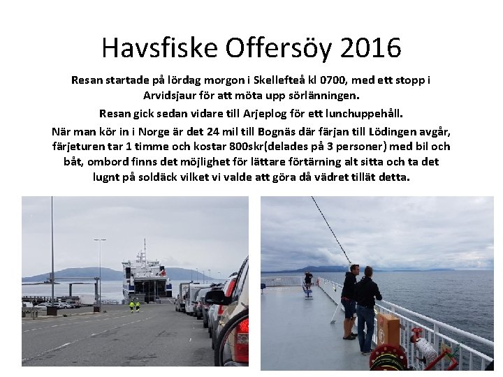 Havsfiske Offersöy 2016 Resan startade på lördag morgon i Skellefteå kl 0700, med ett