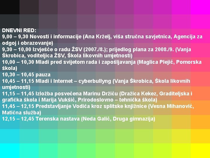 DNEVNI RED: 9, 00 – 9, 30 Novosti i informacije (Ana Krželj, viša stručna