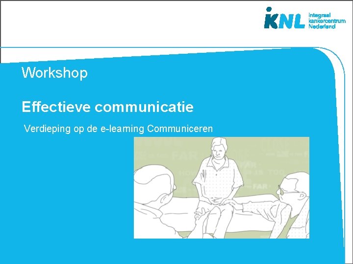 Workshop Effectieve communicatie Verdieping op de e-learning Communiceren 
