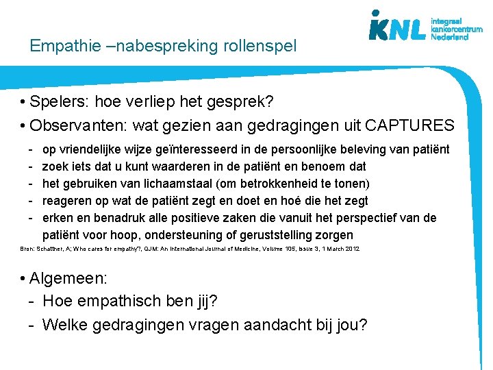 Empathie –nabespreking rollenspel • Spelers: hoe verliep het gesprek? • Observanten: wat gezien aan