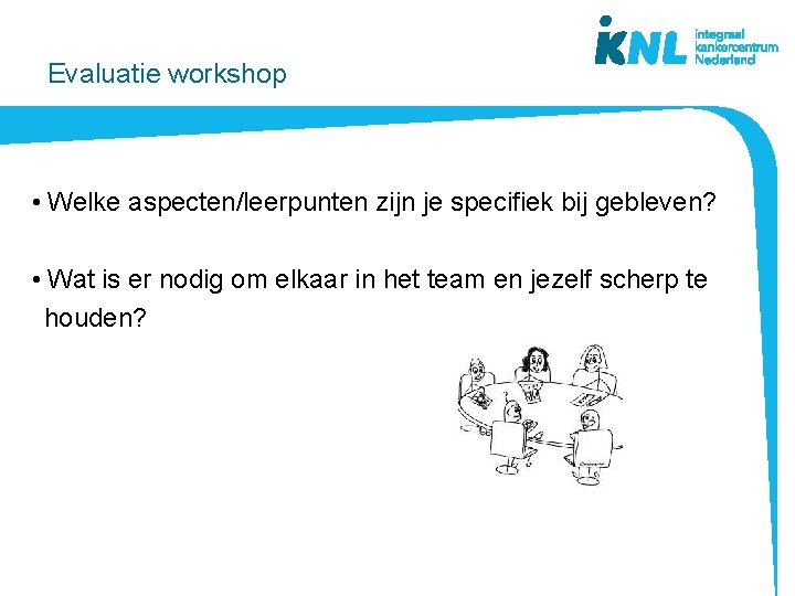 Evaluatie workshop • Welke aspecten/leerpunten zijn je specifiek bij gebleven? • Wat is er