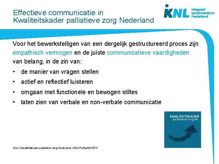 Effectieve communicatie in Kwaliteitskader palliatieve zorg Nederland Voor het bewerkstelligen van een dergelijk gestructureerd