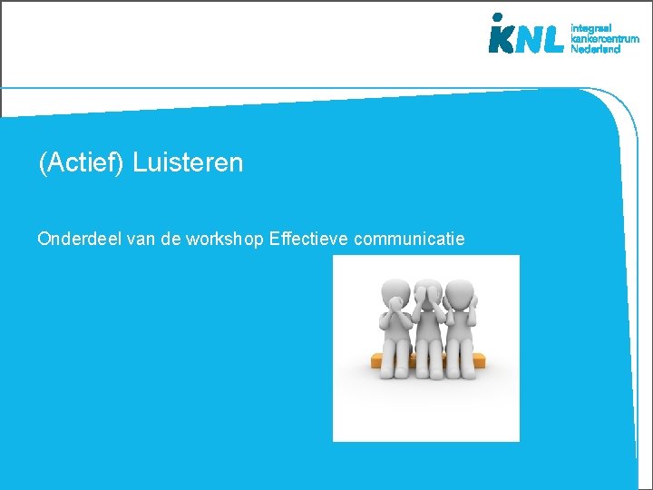 (Actief) Luisteren Onderdeel van de workshop Effectieve communicatie 