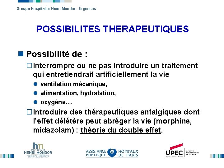 Groupe Hospitalier Henri Mondor - Urgences POSSIBILITES THERAPEUTIQUES n Possibilité de : o. Interrompre