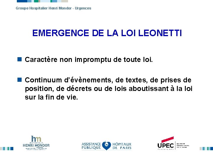 Groupe Hospitalier Henri Mondor - Urgences EMERGENCE DE LA LOI LEONETTI n Caractère non