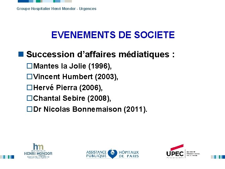 Groupe Hospitalier Henri Mondor - Urgences EVENEMENTS DE SOCIETE n Succession d’affaires médiatiques :
