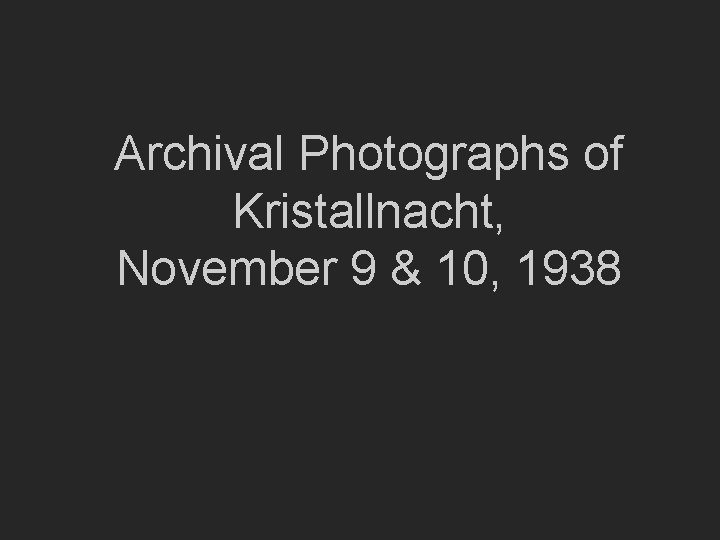 Archival Photographs of Kristallnacht, November 9 & 10, 1938 