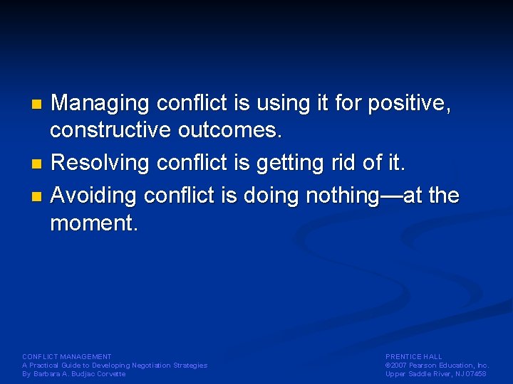Managing conflict is using it for positive, constructive outcomes. n Resolving conflict is getting