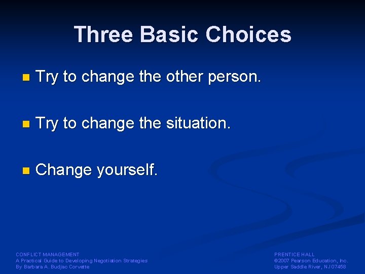 Three Basic Choices n Try to change the other person. n Try to change
