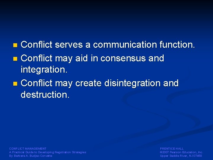 Conflict serves a communication function. n Conflict may aid in consensus and integration. n