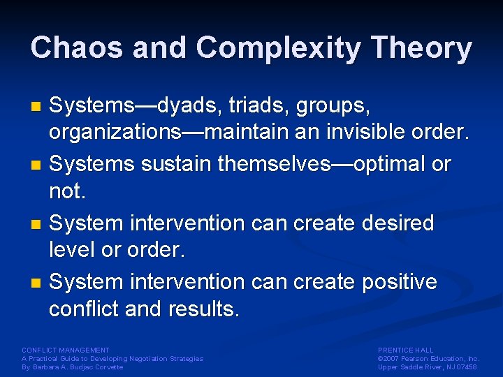 Chaos and Complexity Theory Systems—dyads, triads, groups, organizations—maintain an invisible order. n Systems sustain