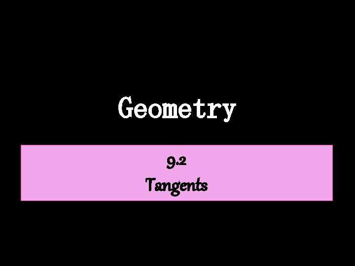 Geometry 9. 2 Tangents 