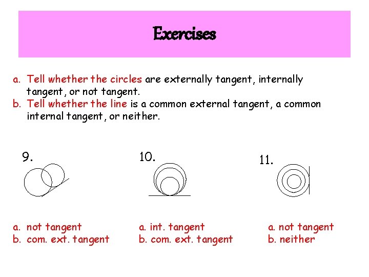 Exercises a. Tell whether the circles are externally tangent, internally tangent, or not tangent.