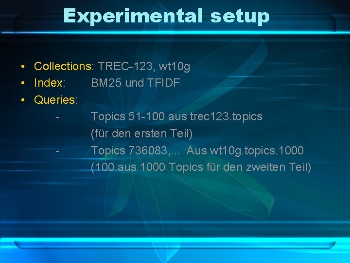 Experimental setup • Collections: TREC-123, wt 10 g • Index: BM 25 und TFIDF