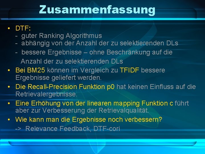 Zusammenfassung • DTF: - guter Ranking Algorithmus - abhängig von der Anzahl der zu