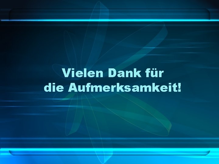 Vielen Dank für die Aufmerksamkeit! 