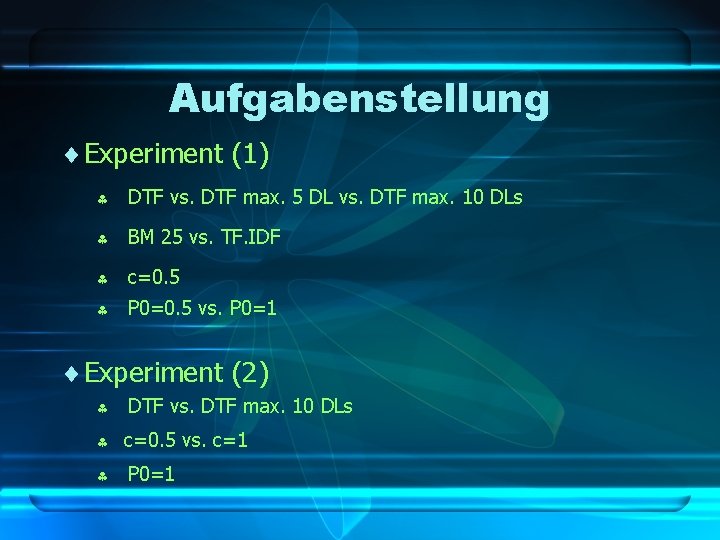 Aufgabenstellung ¨ Experiment (1) DTF vs. DTF max. 5 DL vs. DTF max. 10