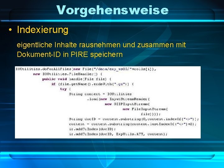 Vorgehensweise • Indexierung eigentliche Inhalte rausnehmen und zusammen mit Dokument-ID in PIRE speichern 