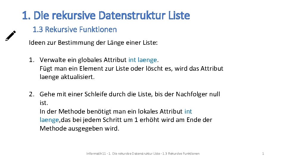 1. Die rekursive Datenstruktur Liste 1. 3 Rekursive Funktionen Ideen zur Bestimmung der Länge