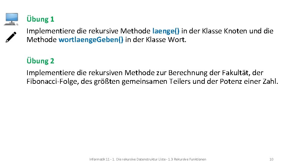 Übung 1 Implementiere die rekursive Methode laenge() in der Klasse Knoten und die Methode