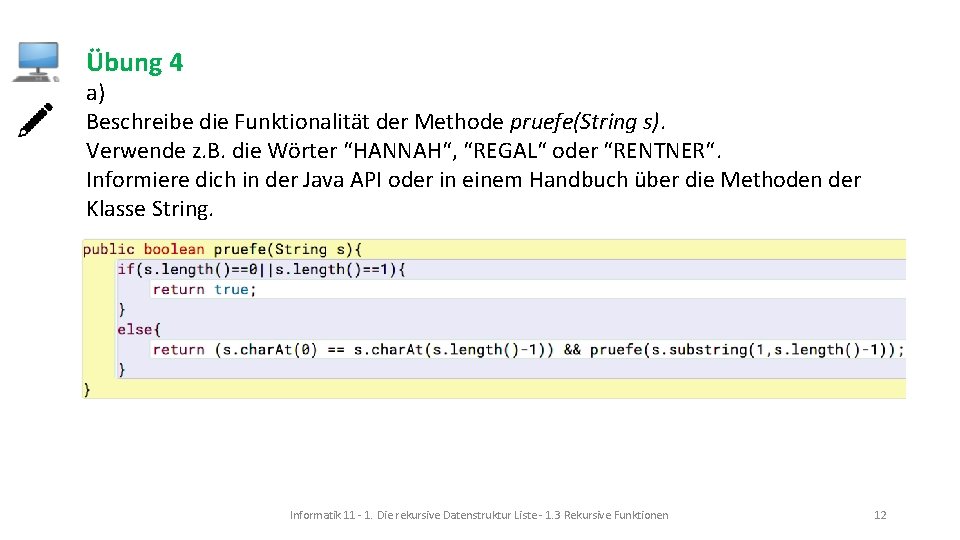 Übung 4 a) Beschreibe die Funktionalität der Methode pruefe(String s). Verwende z. B. die