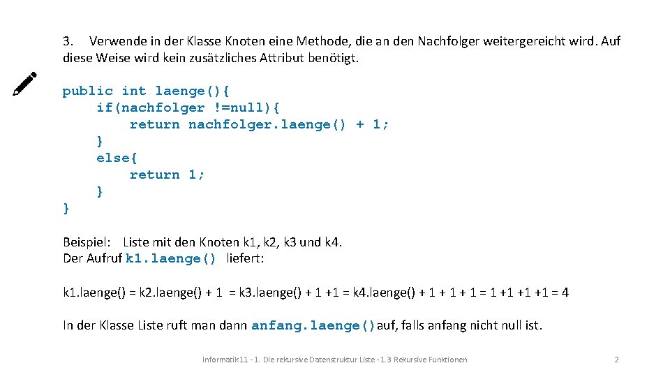 3. Verwende in der Klasse Knoten eine Methode, die an den Nachfolger weitergereicht wird.