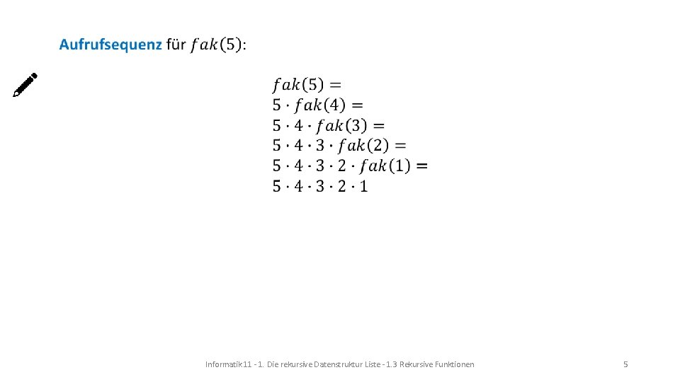Informatik 11 - 1. Die rekursive Datenstruktur Liste - 1. 3 Rekursive Funktionen 5