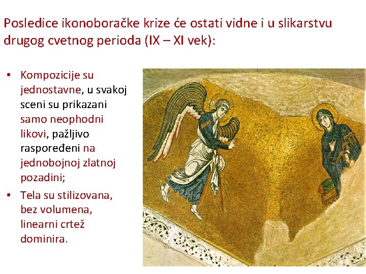 Posledice ikonoboračke krize će ostati vidne i u slikarstvu drugog cvetnog perioda (IX –