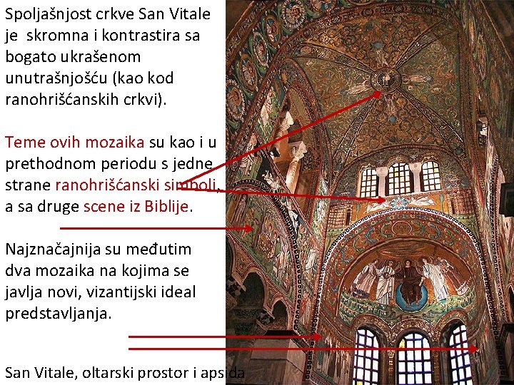 Spoljašnjost crkve San Vitale je skromna i kontrastira sa bogato ukrašenom unutrašnjošću (kao kod