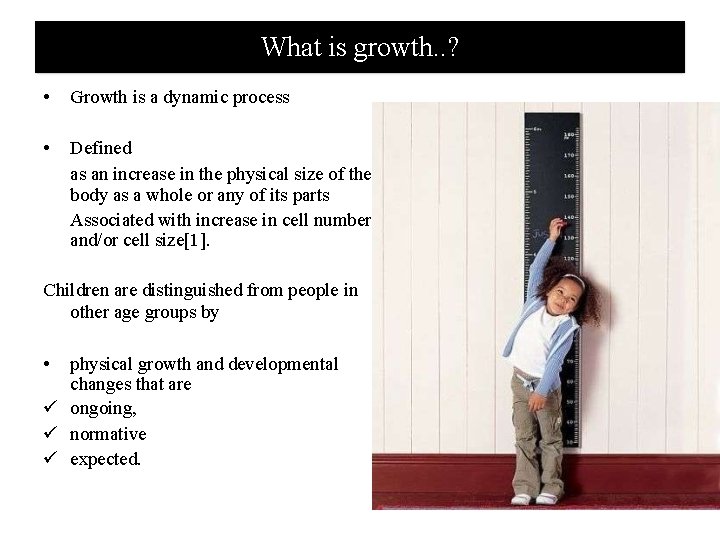 What is growth. . ? • Growth is a dynamic process • Defined as